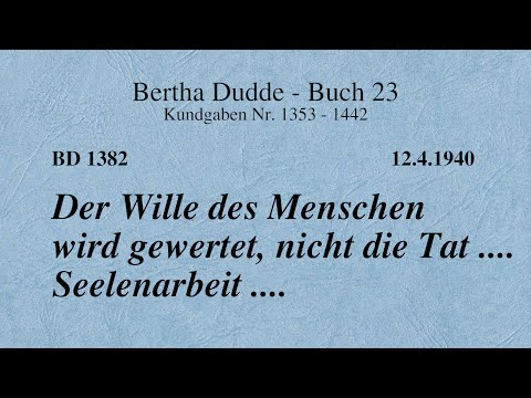 BD 1382 - DER WILLE DES MENSCHEN WIRD GEWERTET, NICHT DIE TAT .... SEELENARBEIT ....
