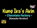 Kung Ika'y Akin - Chocolate Factory (Karaoke Version)