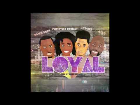Loyal - Christina Roshay ft. Bawn Agen, Lypher & O2dR