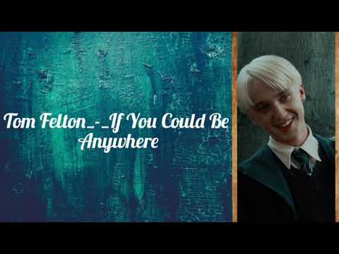 Tom Felton_-_If You Could Be Anywhere_Lyrics