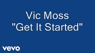 VIC MOSS - Get It Started