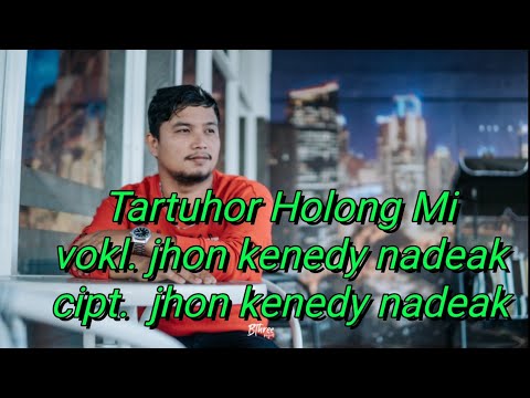 Tartuhor Holong Mi - Jhon Kenedy Nadeak, Tonton Originalnya - di ( Jhon Kenedy Nadeak Official )