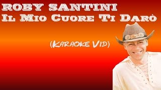 ROBY SANTINI - Il Muo Cuore Ti Darò (Karaoke Vid)