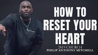 ❤️ HOW TO RESET YOUR HEART | Philip Anthony Mitchell | 2819 Church #gospelofhope