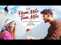Hum mile tum mile | Official Full Video | Anjali Chauhan | Danish Danny