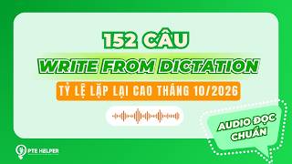 PRIORITY 152 CÂU PTE WRITE FROM DICTATION | Tỷ Lệ Lặp Lại Cao Tháng 10
