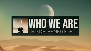 R For Renegade-"Who We Are"