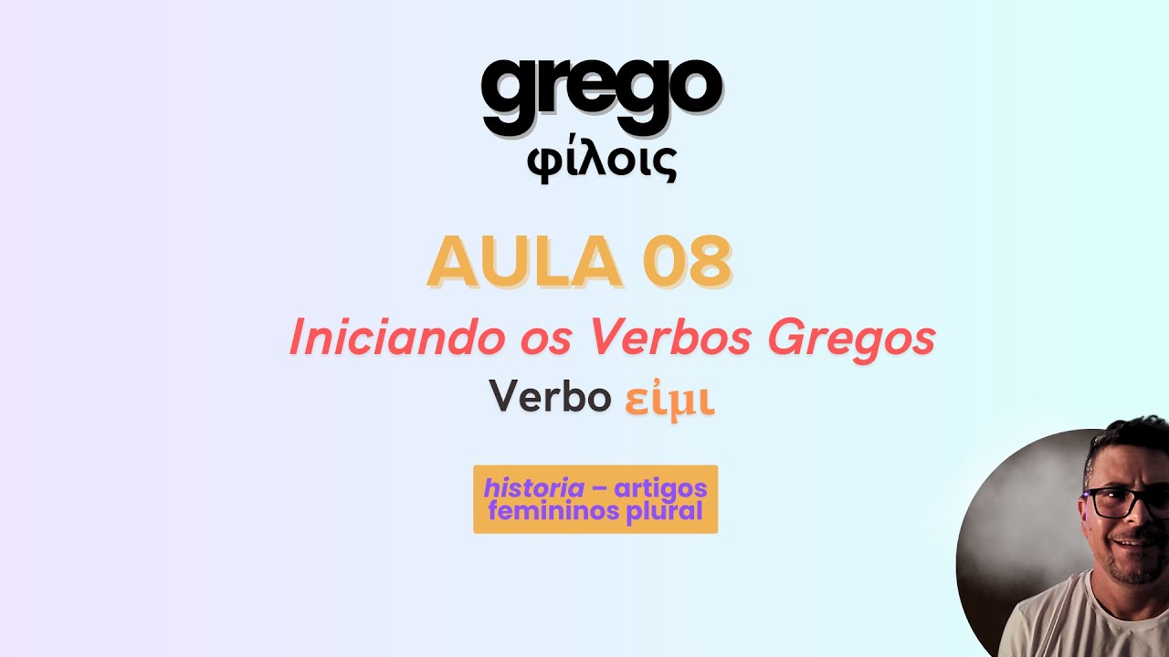 Aula 08 – Sistema verbal Grego – verbo εἰμι – Pronomes Pessoais, Substantivo feminino na 2ª decli...