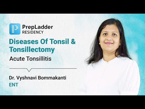 Diseases of Tonsil and Tonsillectomy (Acute Tonsillitis) by Dr. Vyshnavi | PrepLadder ENT Residency