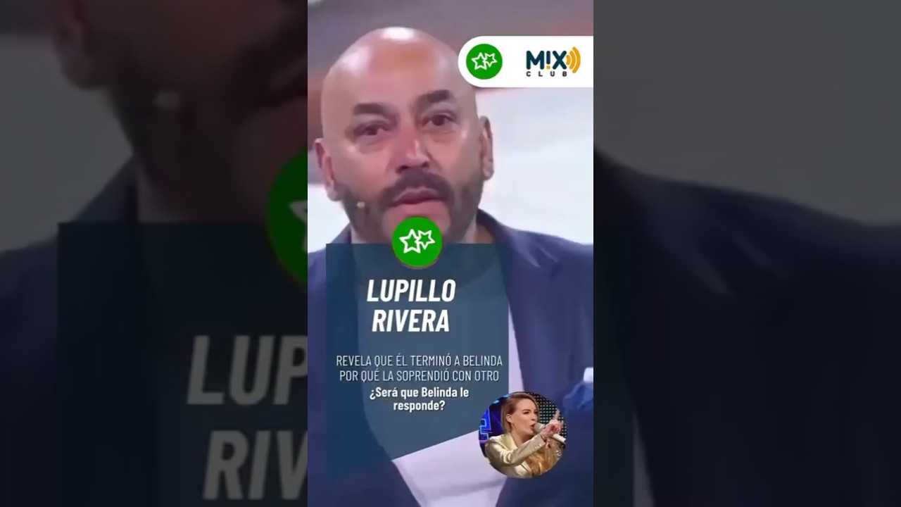 #LupilloRivera dice que terminó con #Belinda porque la cachó “de la manita” con otro rumbo a Miami..