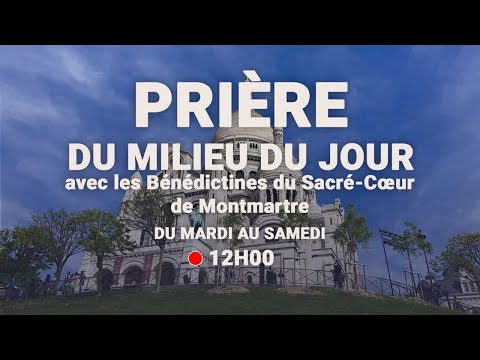 Prière du Milieu du jour du 18 mars 2021 des Bénédictines du Sacré-Coeur de Montmartre