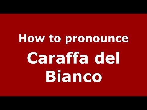 How to pronounce Caraffa del Bianco (Italian/Italy) - PronounceNames.com