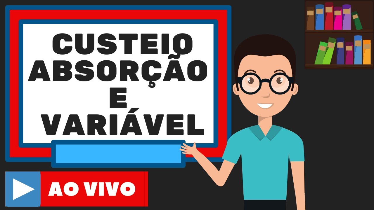 Custeio por Absorção e Variável: ENTENDA TUDO!