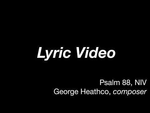 Psalm 88 - George Heathco (lyric video)