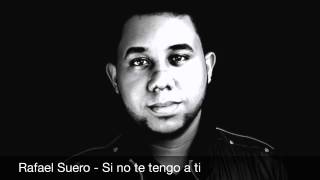 Si no te tengo a ti - Rafael Suero