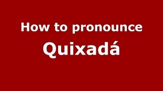 How to pronounce Quixadá