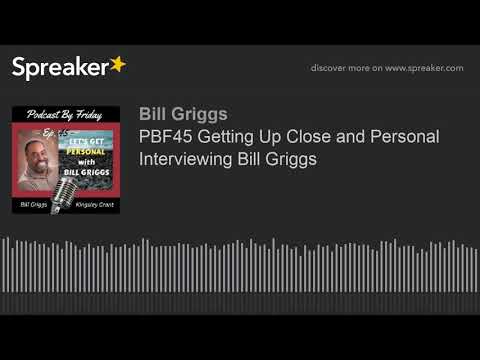 PBF45 Getting Up Close and Personal Interviewing Bill Griggs