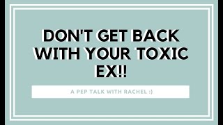 Do Not Get Back With Your Toxic Ex Pep Talk!