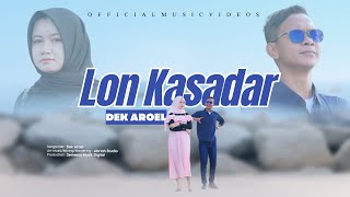 Download lagu Dek Aroel - Loen Kasadar (  Musik Video ) mp3