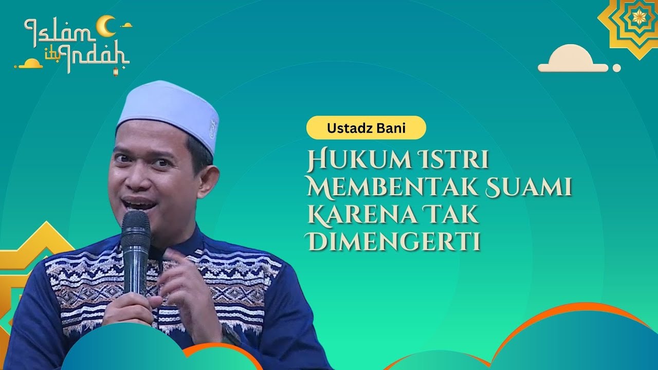 Hukum Istri Membentak Suami Karena Tak Dimengerti - Ceramah Ust. Bani