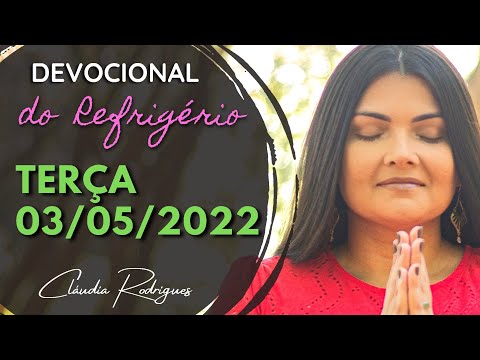 03/05/22 Devocional do Refrigério - palavra e oração de hoje - Cláudia Rodrigues.