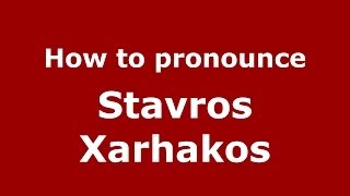 How to pronounce Stavros Xarhakos