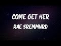 Rae Sremmurd Come Get Her Lyrics