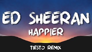 Ed Sheeran - Happier (Tiësto Remix) [LYRICS]