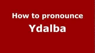How to pronounce Ydalba