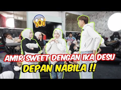 AMIR SWEET DENGAN IKA DESU DEPAN NABILA !! - PERASAAN BERUBAH !