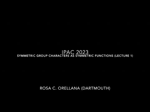 IPAC 2023: Symmetric group characters as symmetric functions (Lecture 1) - Rosa Orellana (Dartmouth)