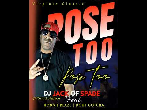 DJ JACK OF SPADE "POSE TOO" feat. RONNIE BLAZE & DOUT GOTCHA