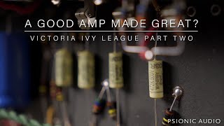 Video thumbnail for A Good Amp Made Great? | Victoria Ivy League Part 2 by Psionic Audio