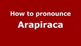 How to pronounce Arapiraca