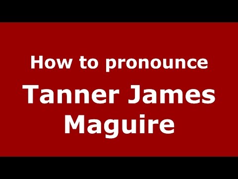 How to pronounce Tanner James Maguire (American English/US)  - PronounceNames.com