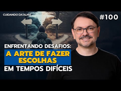 "Enfrentando Desafios: A Arte de Fazer Escolhas em Tempos Difíceis" #100