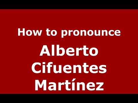 How to pronounce Alberto Cifuentes Martínez (Spanish/Spain) - PronounceNames.com