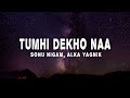 Sonu Nigam Alka Yagnik Tumhi Dekho Naa Lyrics