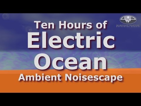 Electric Ocean Ten Hours Surf Noise-scape for Sleep, Chillin' & Relaxation