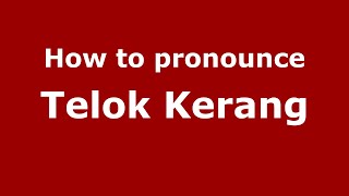 How to pronounce Telok Kerang