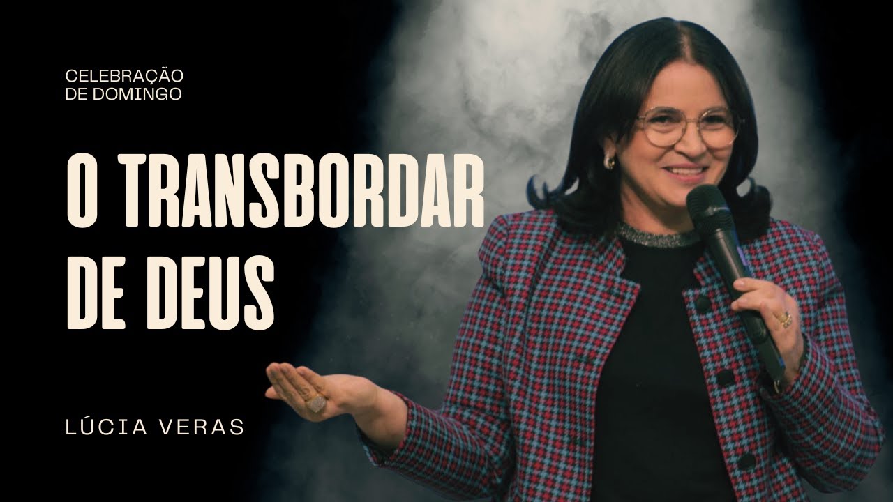 Lúcia Veras | O Transbordar de Deus