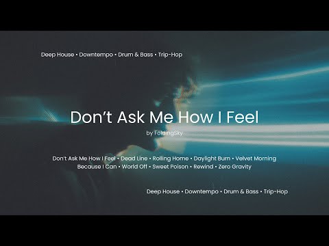 FoldingSky - Don’t Ask Me How I Feel (Deep House • Downtempo • Drum & Bass • Trip Hop Mix)