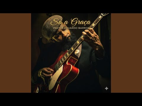 Só A Graça - Pastor Eduardo Barros