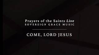 Come, Lord Jesus by Sovereign Grace Music
