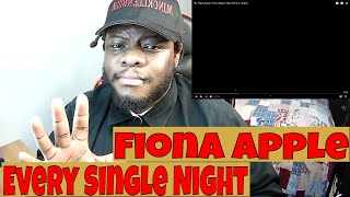 Fiona Apple - Every Single Night | REACTION