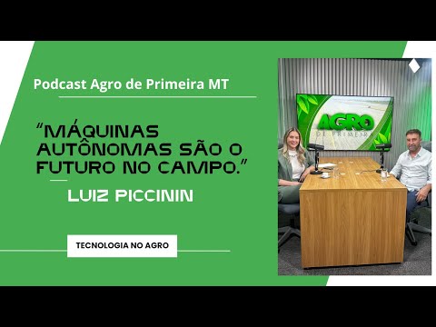 Agro de Primeira MT: Luiz Piccinin fala de tecnologia e futuro no campo
