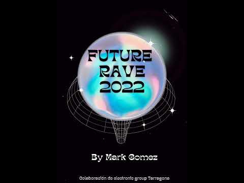 Future Rave 2022- By Mark gomez#future rave