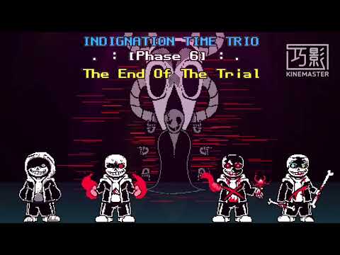 Indignation Time trio Phase 6 [The End Of The Trial]