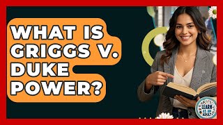 What Is Griggs V. Duke Power - Learn As An Adult