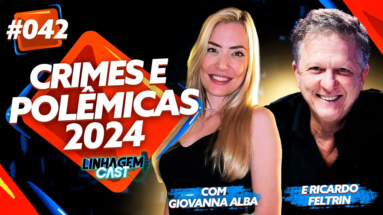 OS PRINCIPAIS CRIMES E POLÊMICAS DE 2024 COM GIOVANNA E FELTRIN | LINHAGEM CAST #042